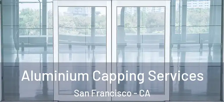  Aluminium Capping Services San Francisco - CA