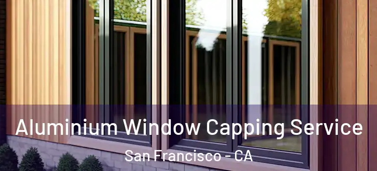  Aluminium Window Capping Service San Francisco - CA