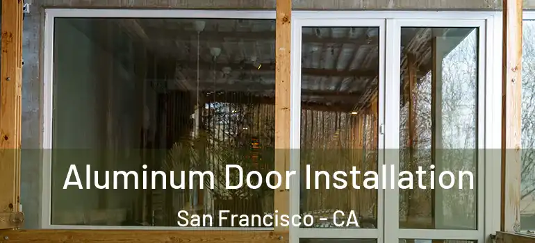  Aluminum Door Installation San Francisco - CA