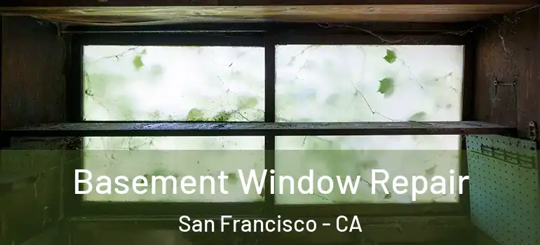  Basement Window Repair San Francisco - CA