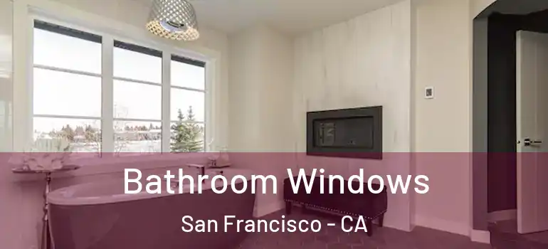  Bathroom Windows San Francisco - CA