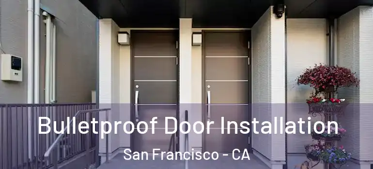  Bulletproof Door Installation San Francisco - CA