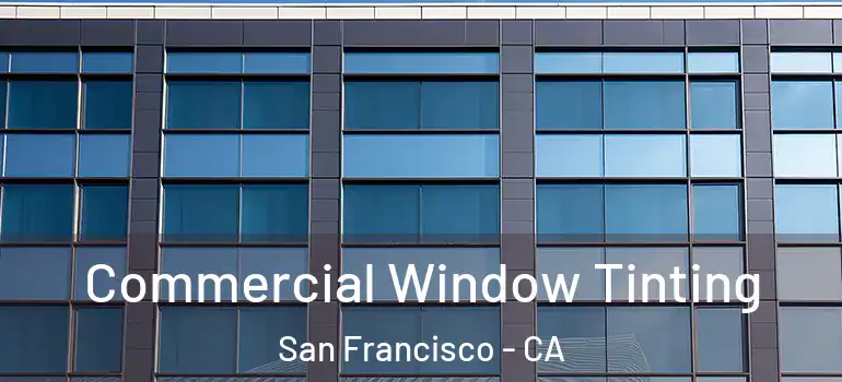  Commercial Window Tinting San Francisco - CA