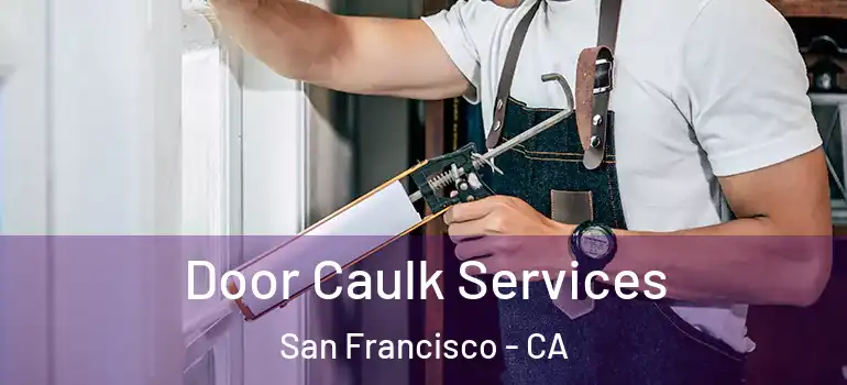  Door Caulk Services San Francisco - CA