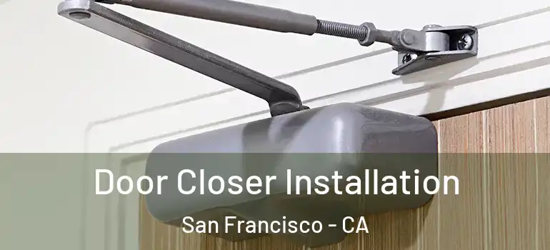  Door Closer Installation San Francisco - CA