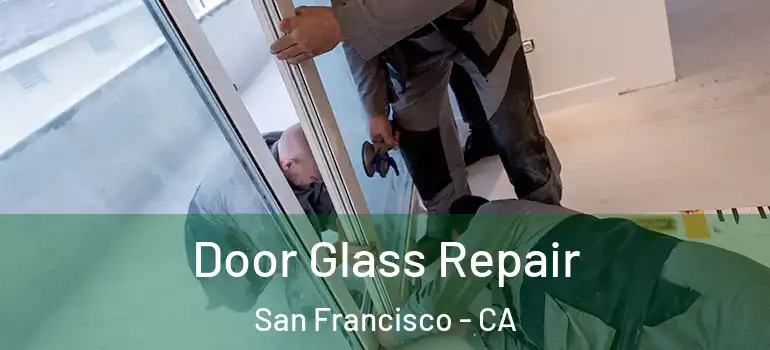  Door Glass Repair San Francisco - CA