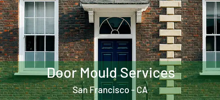  Door Mould Services San Francisco - CA