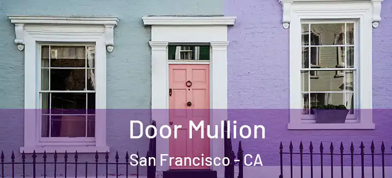  Door Mullion San Francisco - CA