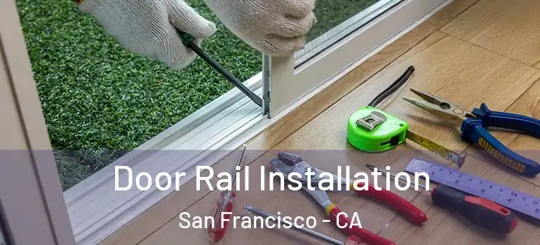  Door Rail Installation San Francisco - CA