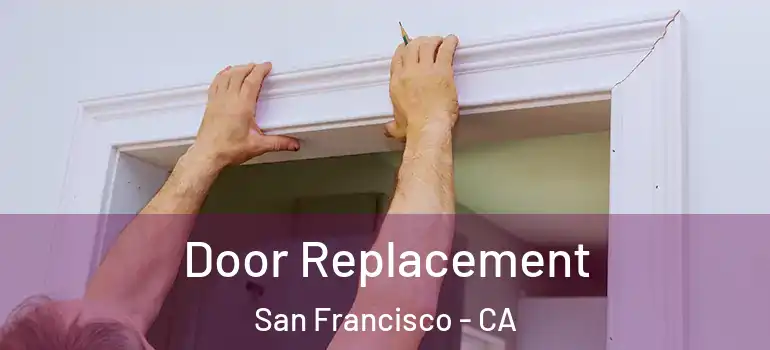 Door Replacement San Francisco - CA