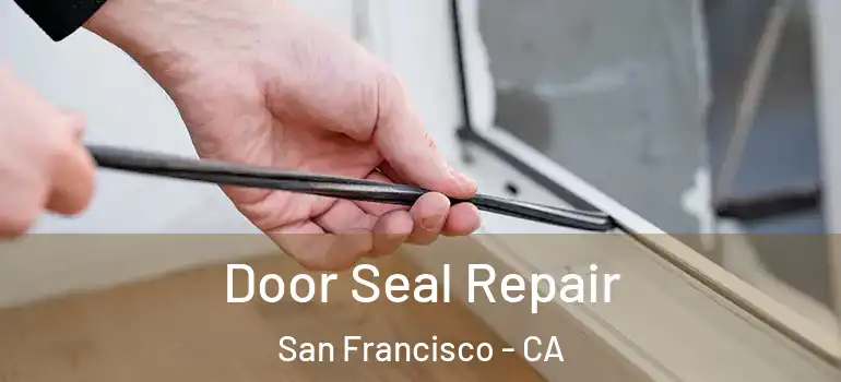  Door Seal Repair San Francisco - CA