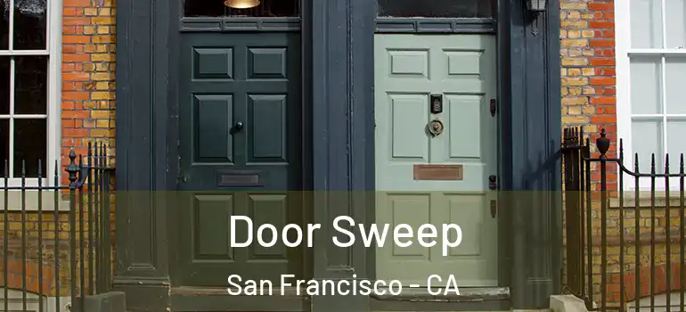  Door Sweep San Francisco - CA