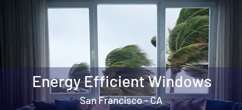  Energy Efficient Windows San Francisco - CA