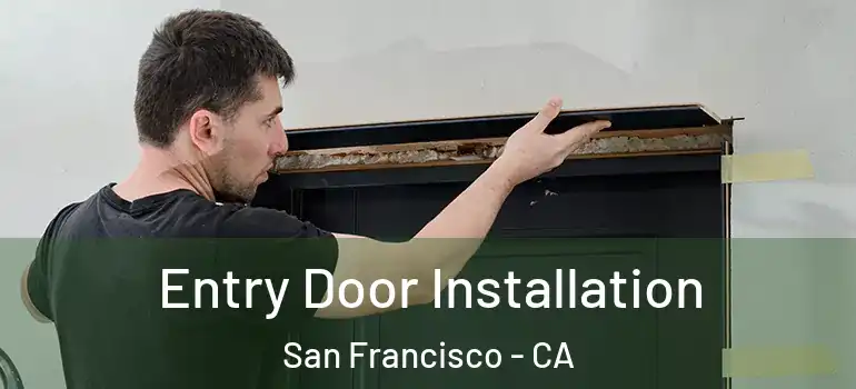  Entry Door Installation San Francisco - CA