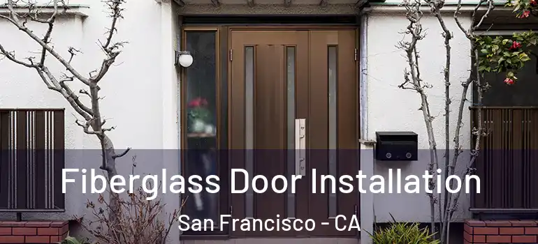  Fiberglass Door Installation San Francisco - CA