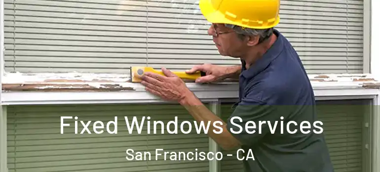  Fixed Windows Services San Francisco - CA