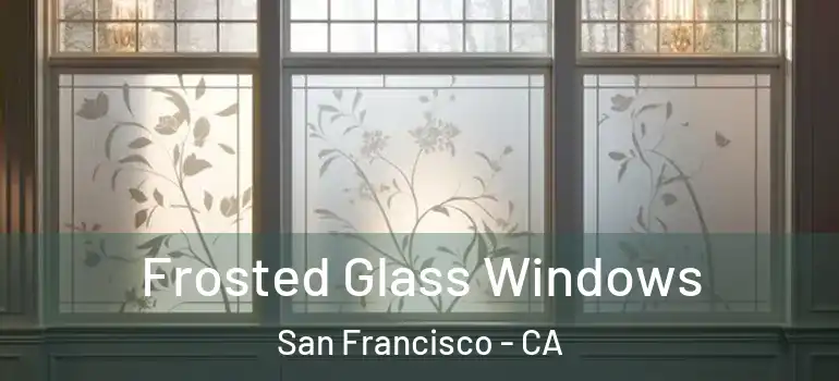  Frosted Glass Windows San Francisco - CA