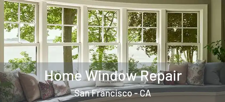  Home Window Repair San Francisco - CA
