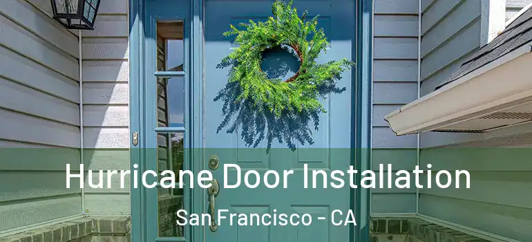  Hurricane Door Installation San Francisco - CA