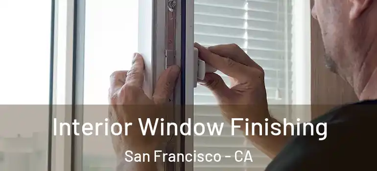  Interior Window Finishing San Francisco - CA