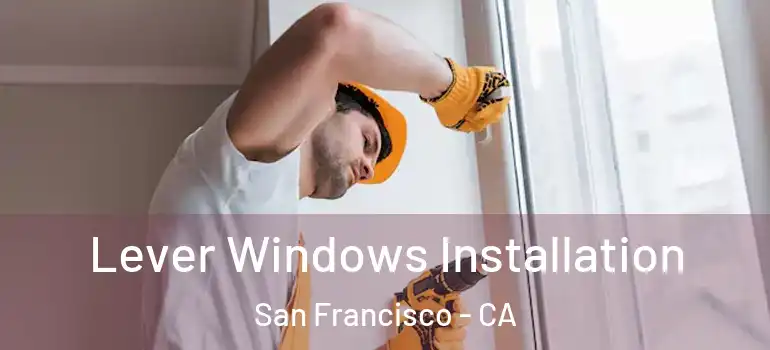  Lever Windows Installation San Francisco - CA