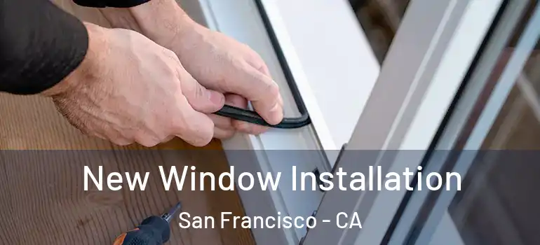  New Window Installation San Francisco - CA