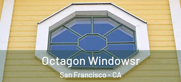  Octagon Windowsr San Francisco - CA
