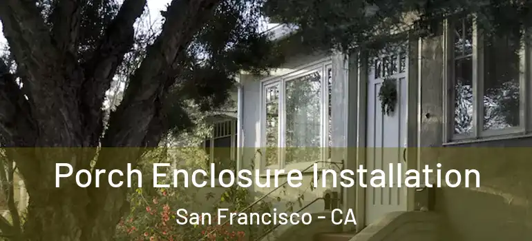  Porch Enclosure Installation San Francisco - CA