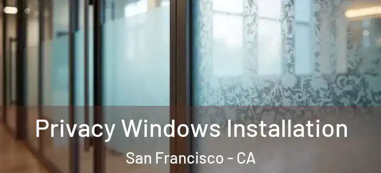  Privacy Windows Installation San Francisco - CA