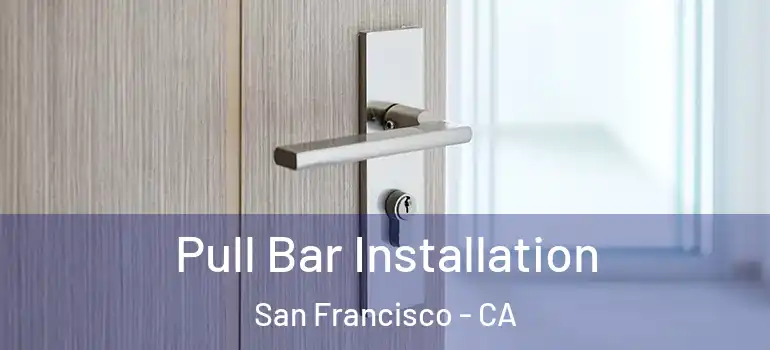  Pull Bar Installation San Francisco - CA
