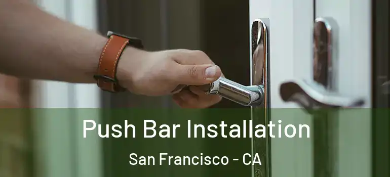  Push Bar Installation San Francisco - CA