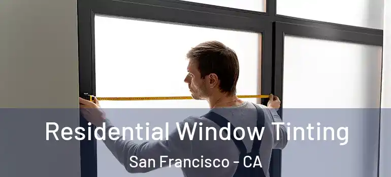  Residential Window Tinting San Francisco - CA
