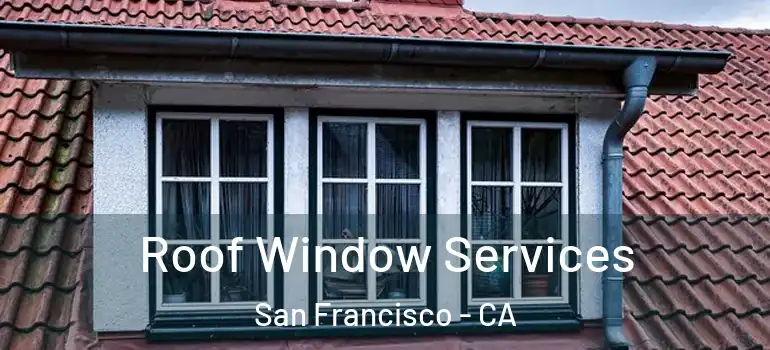  Roof Window Services San Francisco - CA