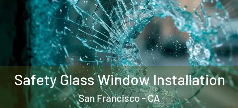  Safety Glass Window Installation San Francisco - CA