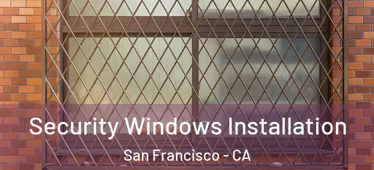  Security Windows Installation San Francisco - CA