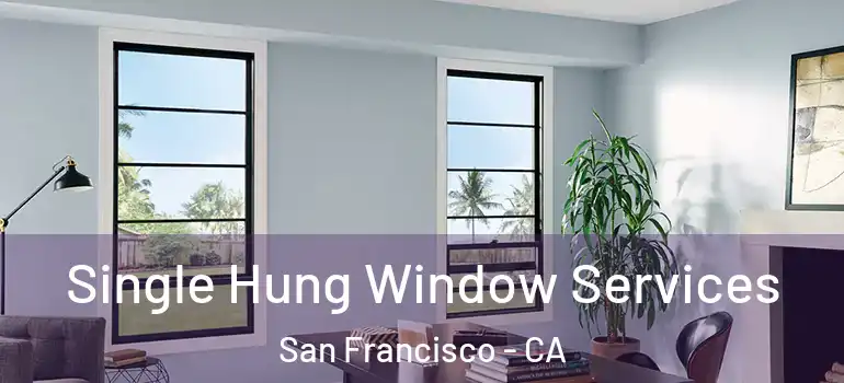 Single Hung Window Services San Francisco - CA