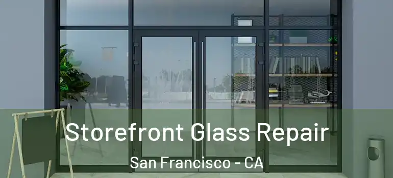  Storefront Glass Repair San Francisco - CA