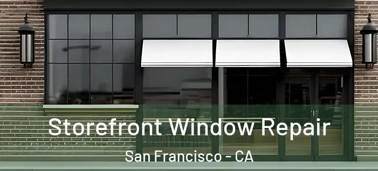  Storefront Window Repair San Francisco - CA