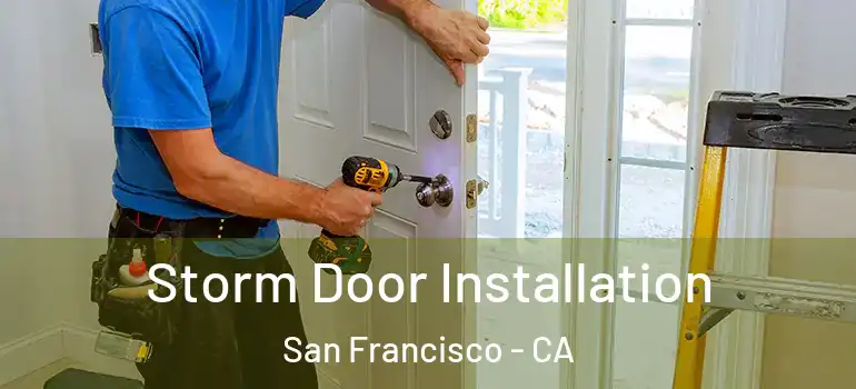 Storm Door Installation San Francisco - CA