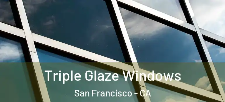  Triple Glaze Windows San Francisco - CA