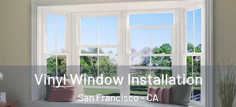  Vinyl Window Installation San Francisco - CA