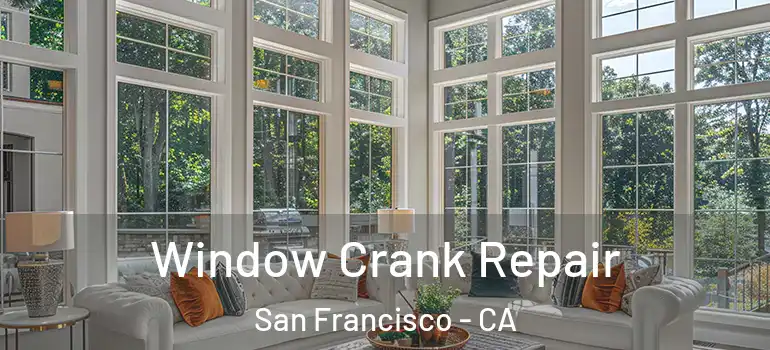  Window Crank Repair San Francisco - CA