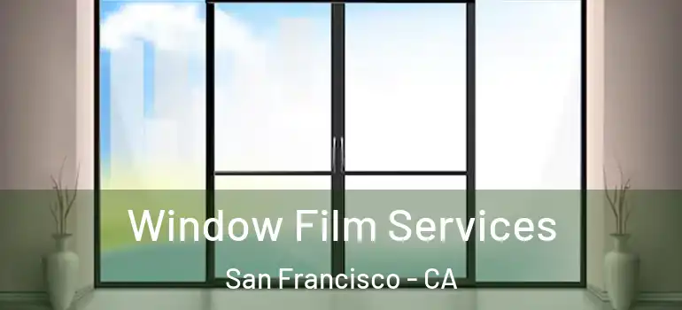  Window Film Services San Francisco - CA