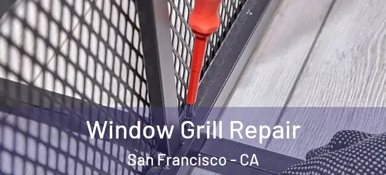  Window Grill Repair San Francisco - CA
