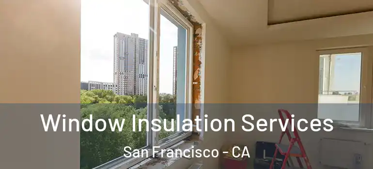  Window Insulation Services San Francisco - CA