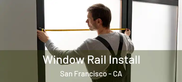  Window Rail Install San Francisco - CA