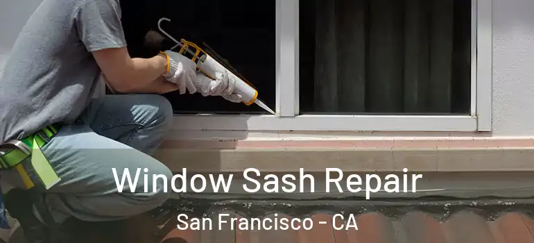  Window Sash Repair San Francisco - CA