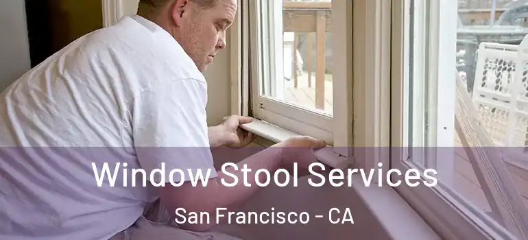  Window Stool Services San Francisco - CA